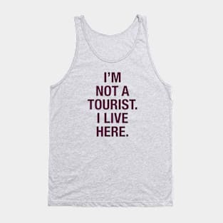 I'm not a tourist. I live here. (berry) Tank Top